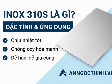 Inox 310S là gì? Đặc tính, thành phần và ứng dụng thực tế – Inox An Ngọc Thịnh